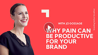 Why pain can be productive for your brand